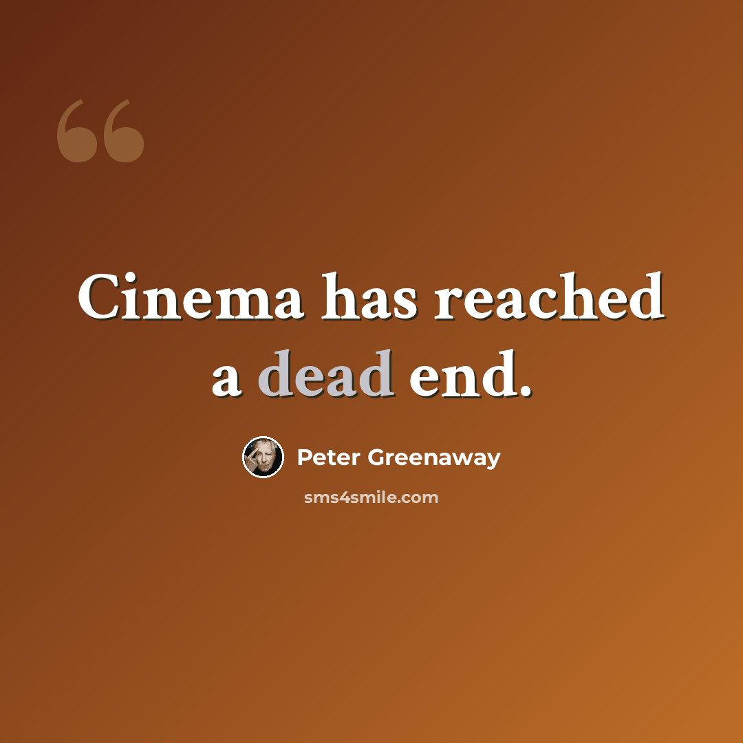 “Cinema has reached a dead end.” quote by Peter Greenaway