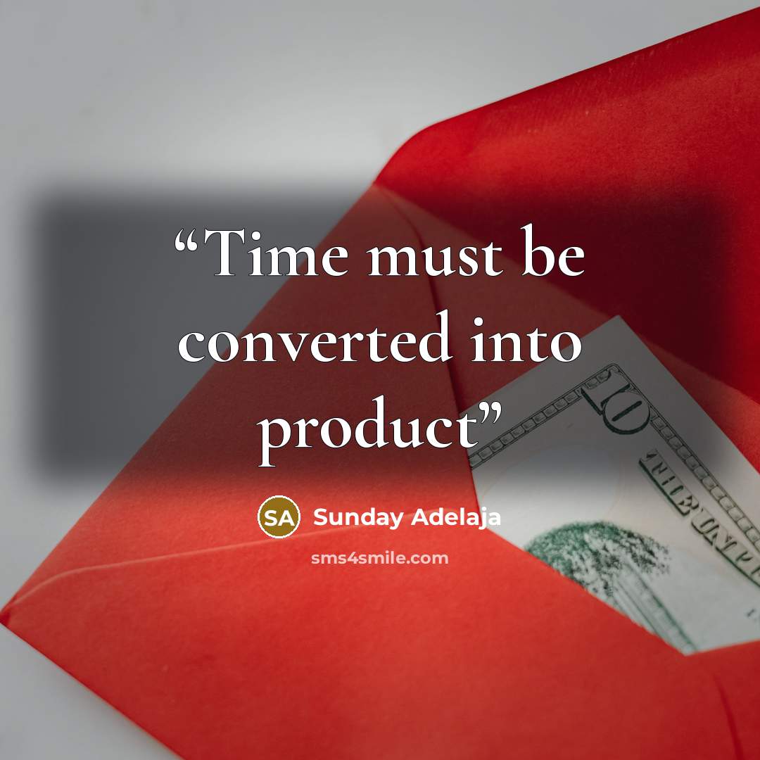“Time must be converted into product” quote by Sunday Adelaja