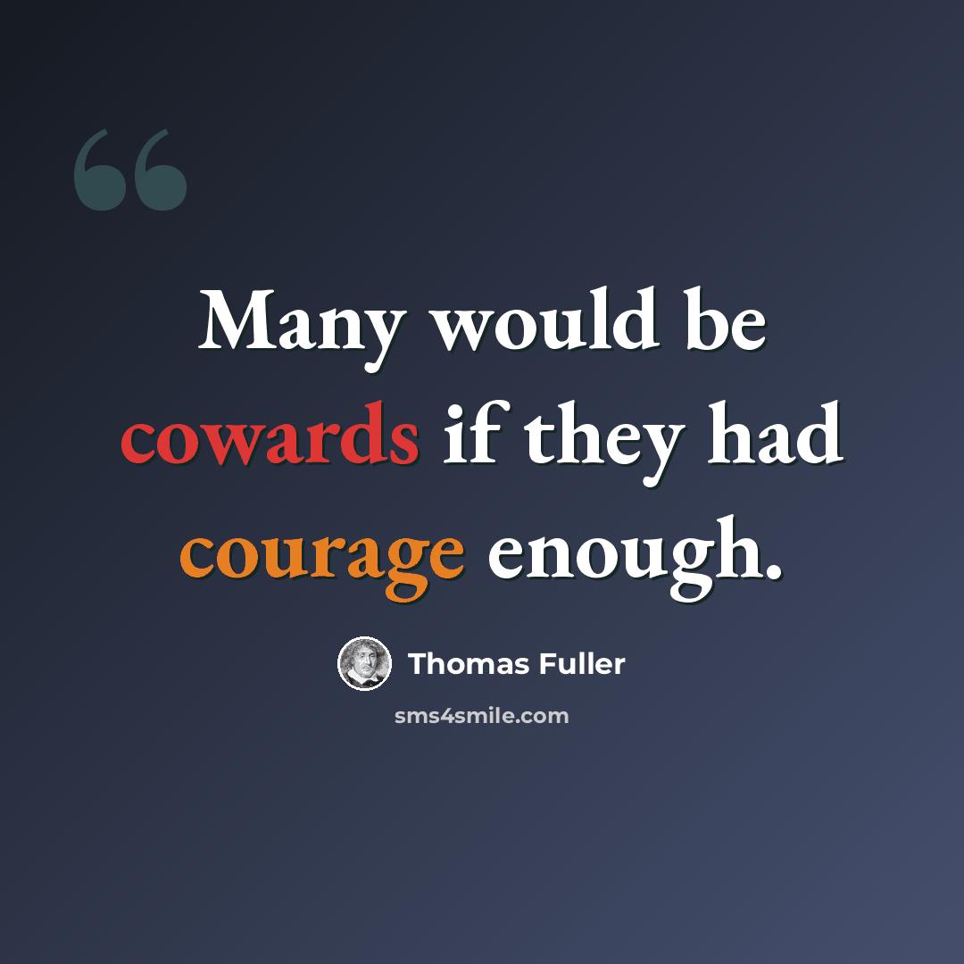 “Many would be cowards if they had courage enough.” quote by Thomas Fuller