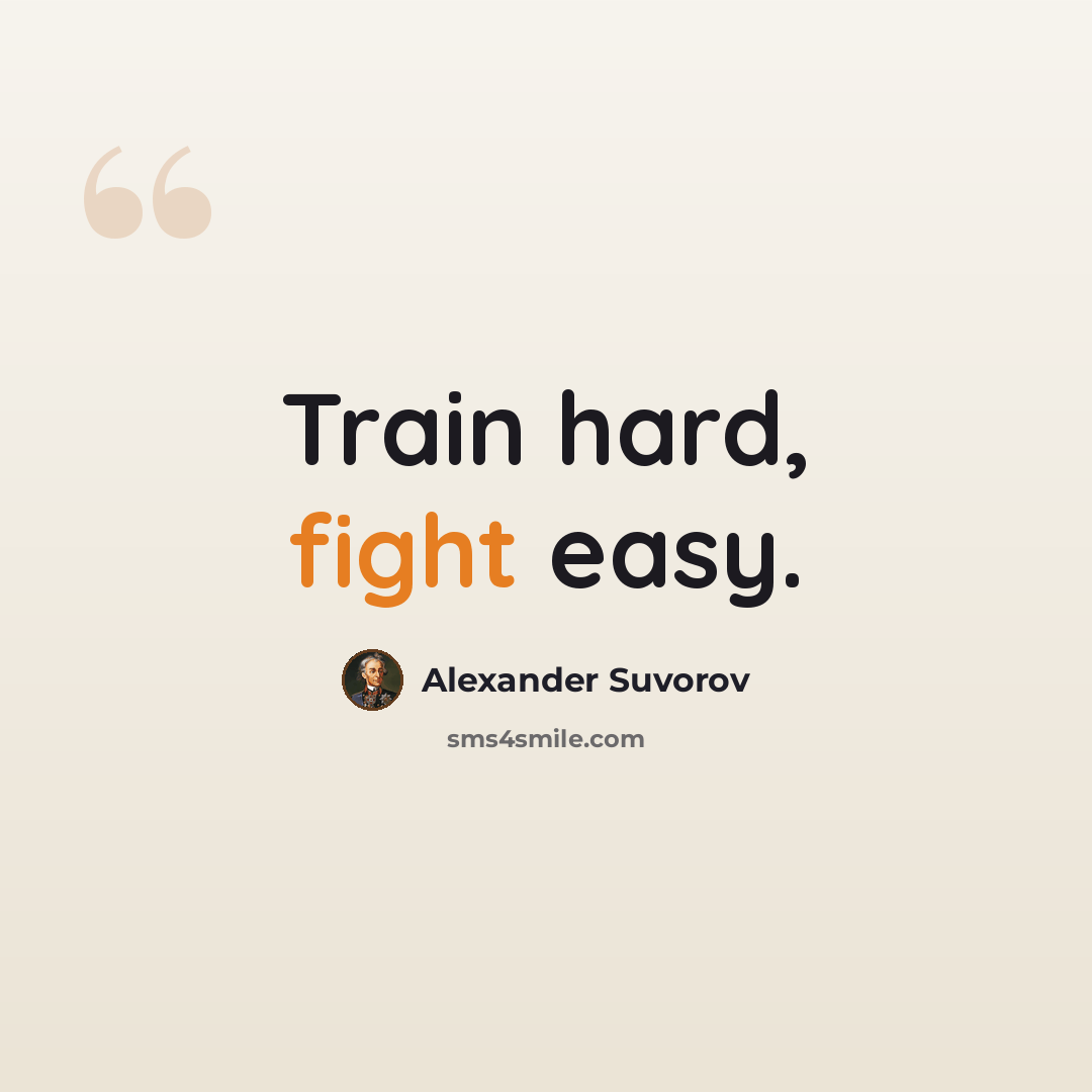 “Train hard, fight easy.” quote by Alexander Suvorov