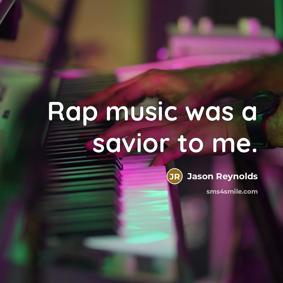 “Rap music was a savior to me.” quote by Jason Reynolds