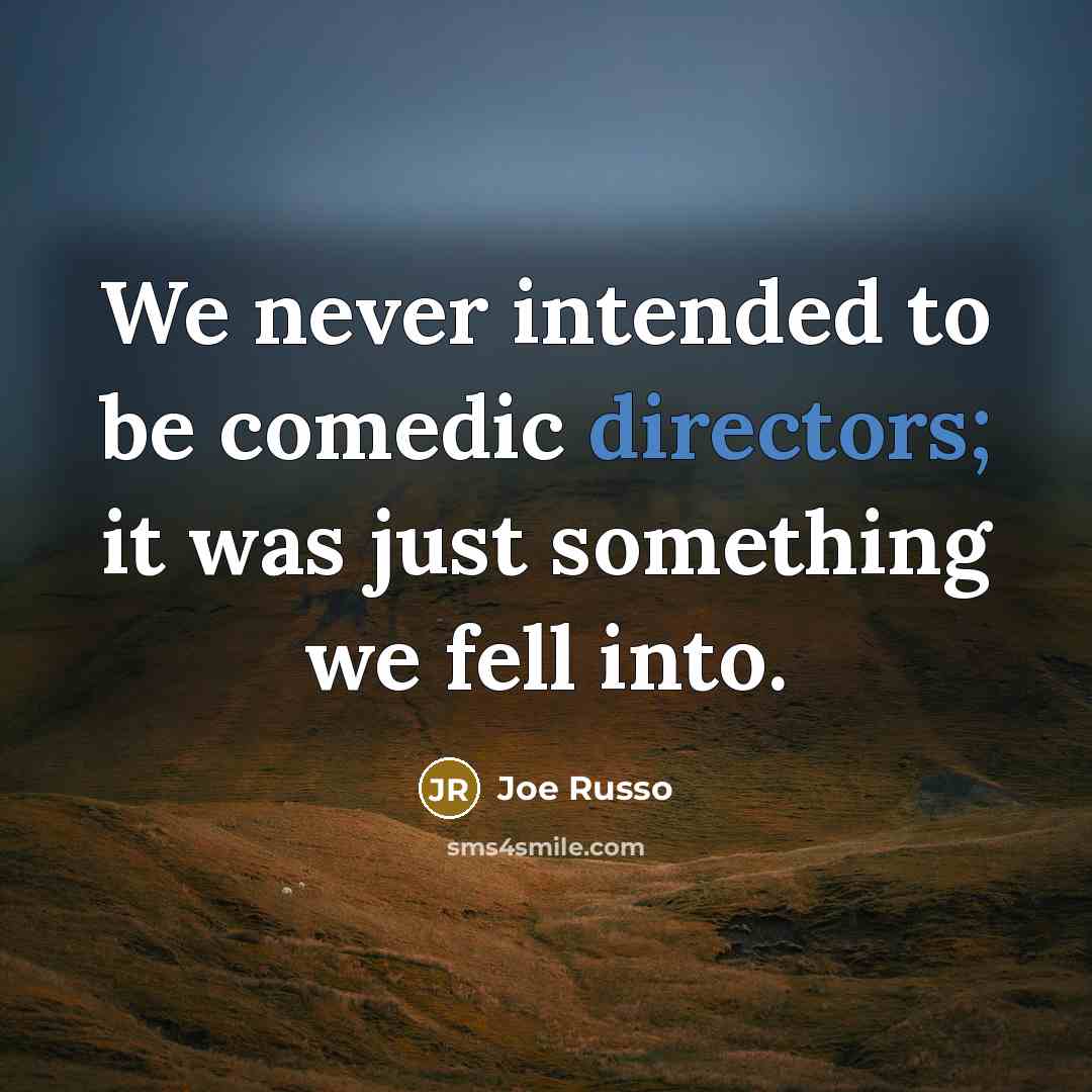 “We never intended to be comedic directors; it was just something we fell into.” quote by Joe Russo