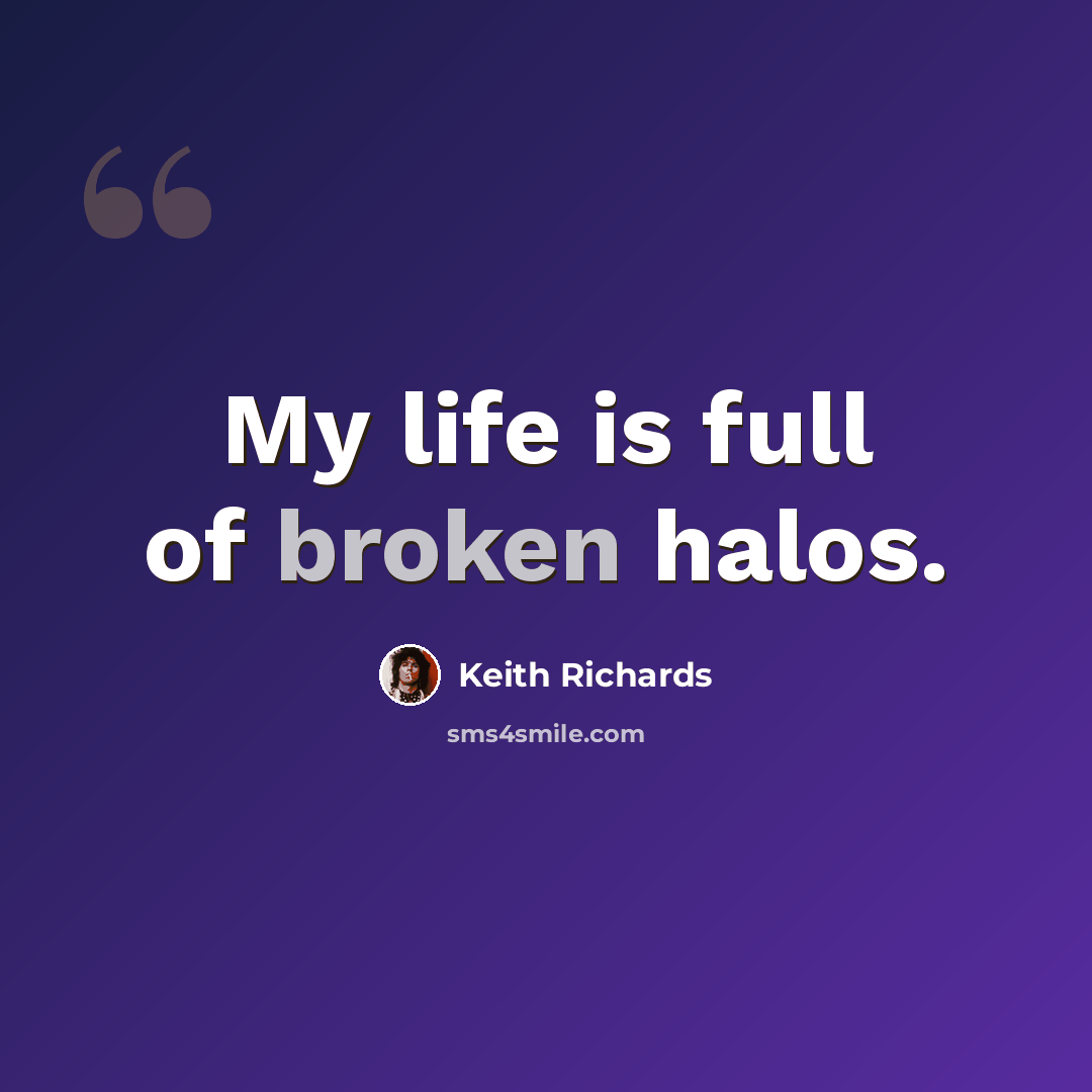 “My life is full of broken halos.” quote by Keith Richards