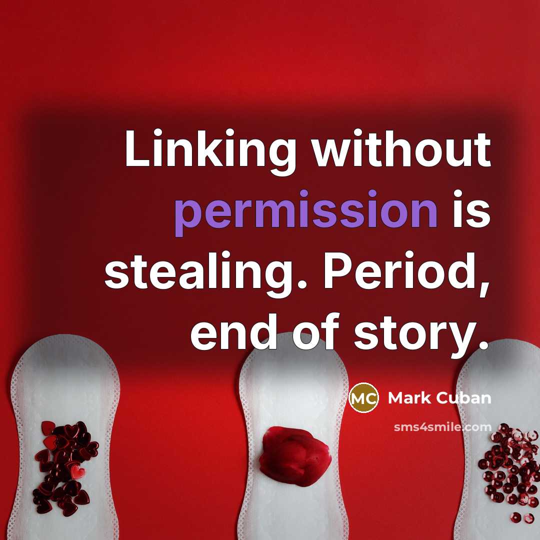 “Linking without permission is stealing. Period, end of story.” quote by Mark Cuban