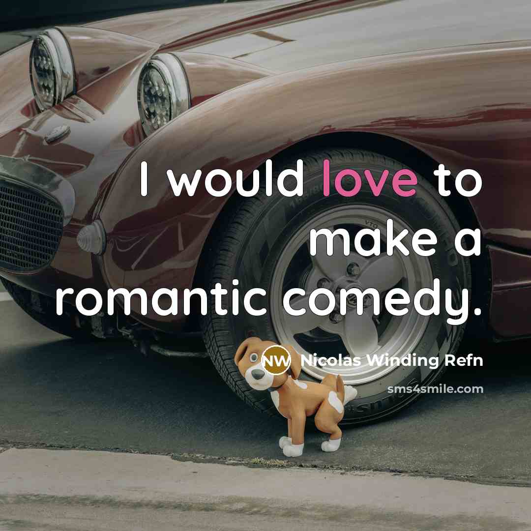 “I would love to make a romantic comedy.” quote by Nicolas Winding Refn