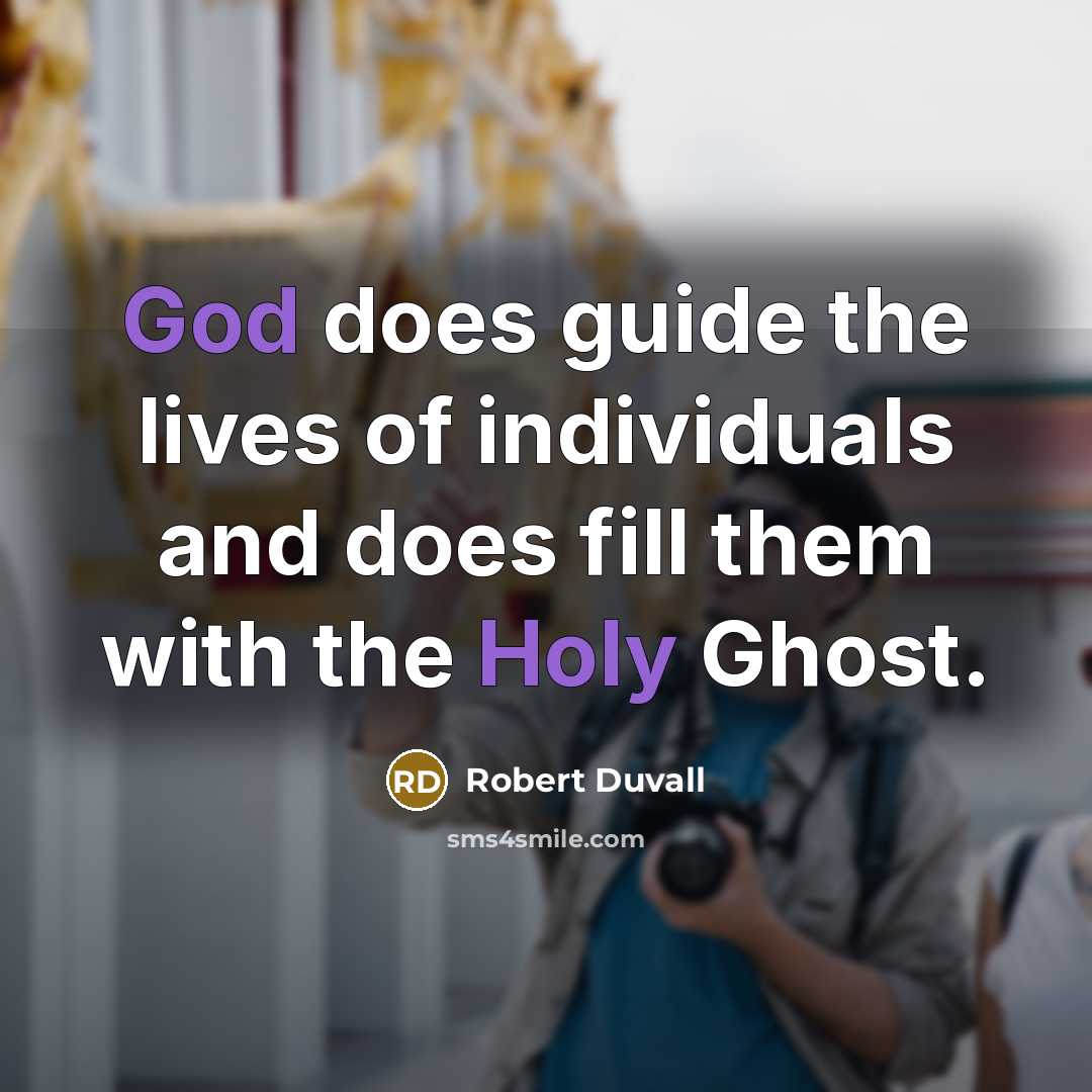 “God does guide the lives of individuals and does fill them with the Holy Ghost.” quote by Robert Duvall