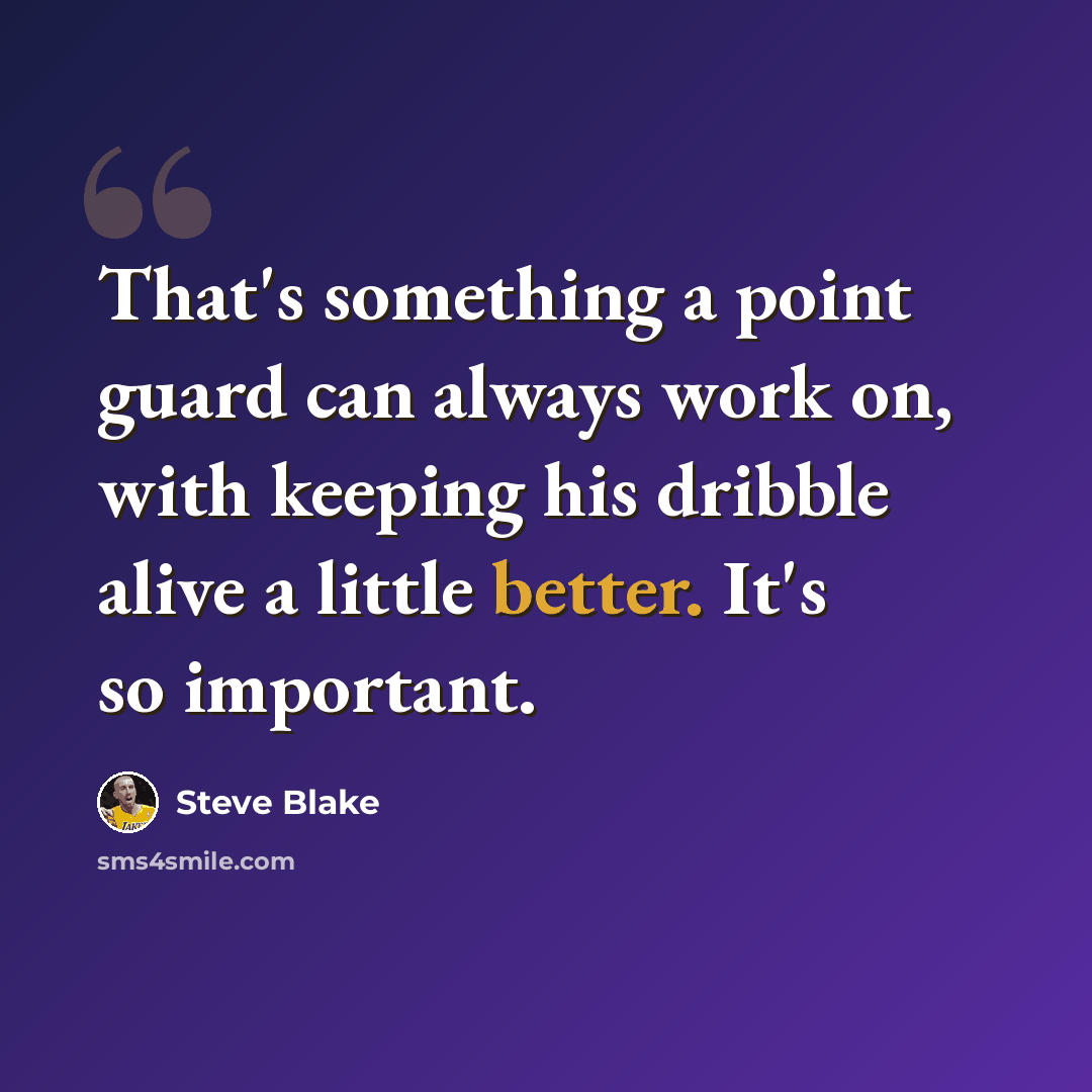 “That's something a point guard can always work on, with keeping his dribble alive a little better. It's so important.” quote by Steve Blake