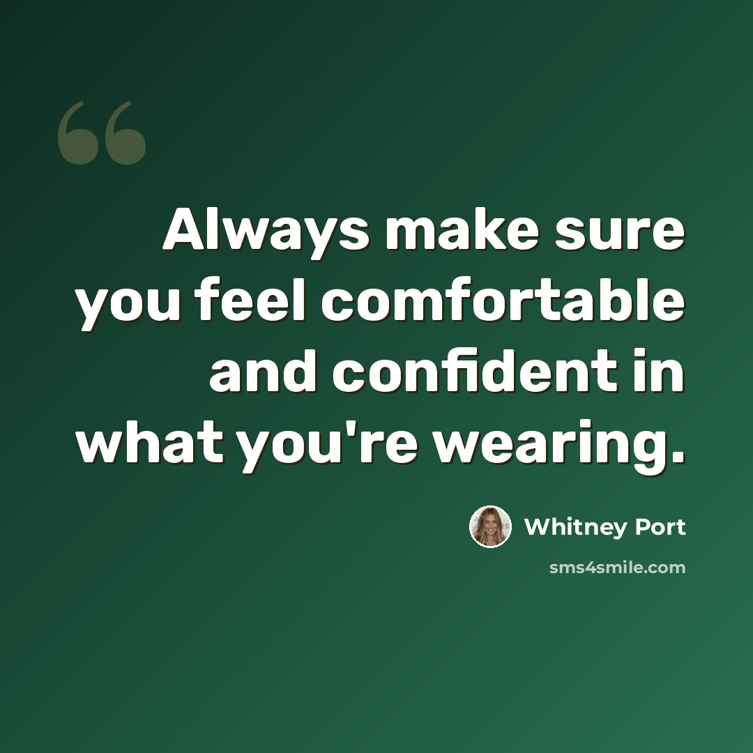 “Always make sure you feel comfortable and confident in what you're wearing.” quote by Whitney Port