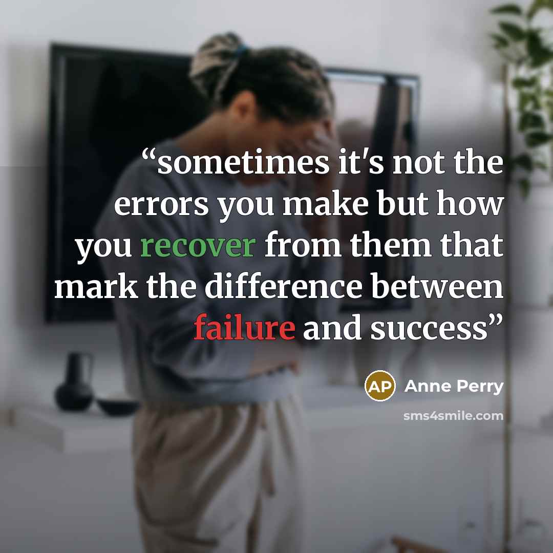 “sometimes it's not the errors you make but how you recover from them that mark the difference between failure and success” quote by Anne Perry