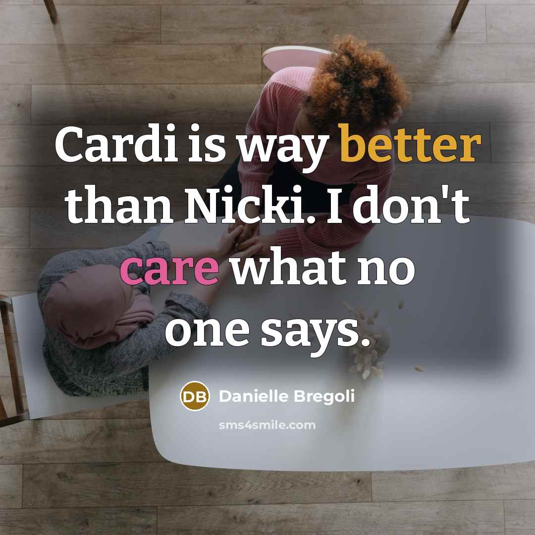 “Cardi is way better than Nicki. I don't care what no one says.” quote by Danielle Bregoli