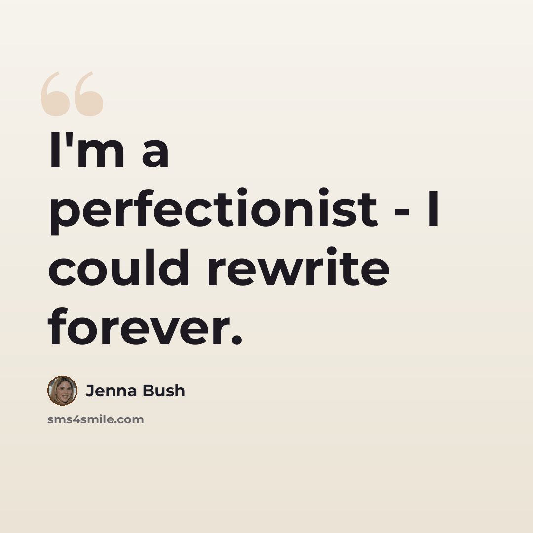 “I'm a perfectionist - I could rewrite forever.” quote by Jenna Bush