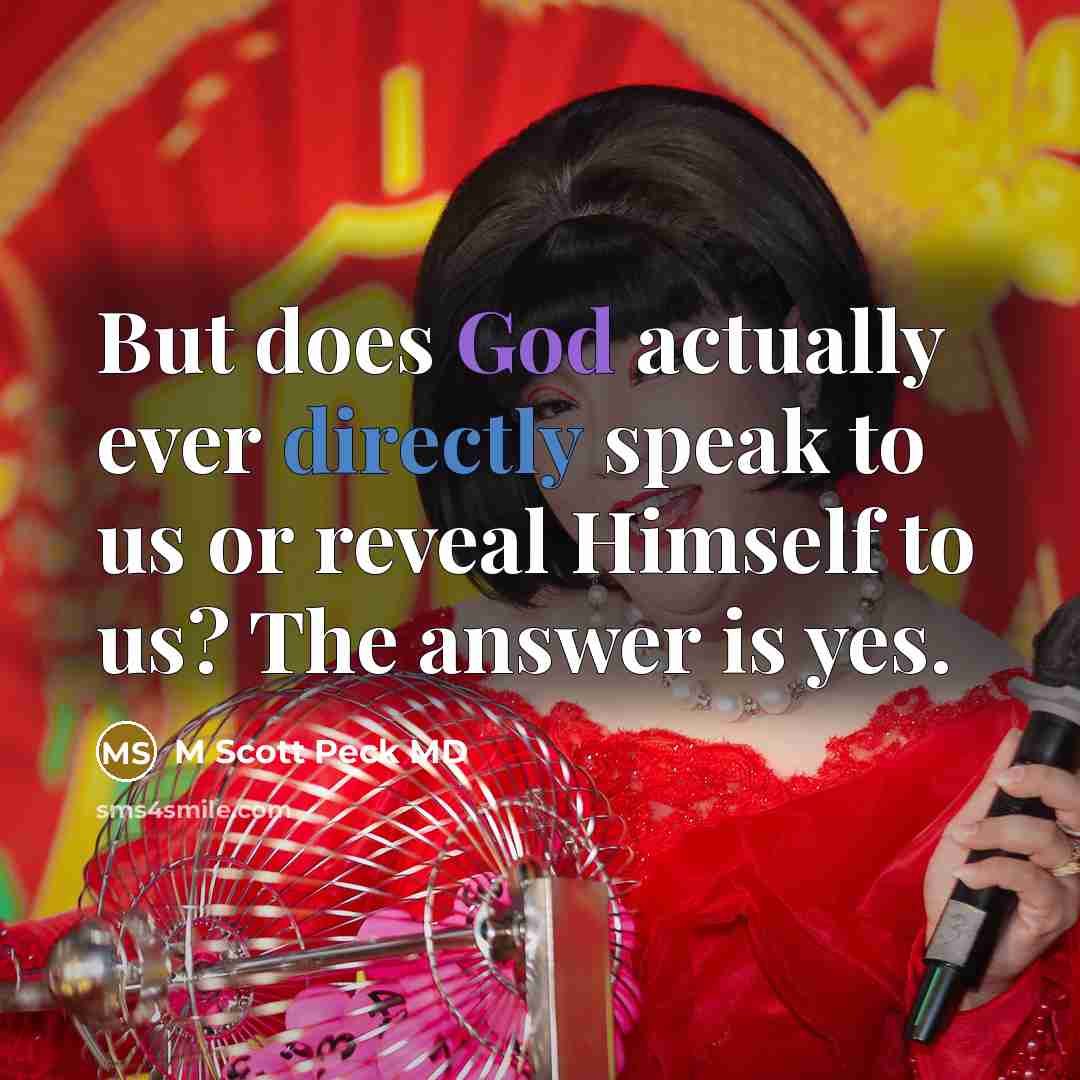 “But does God actually ever directly speak to us or reveal Himself to us? The answer is yes.” quote by M Scott Peck MD