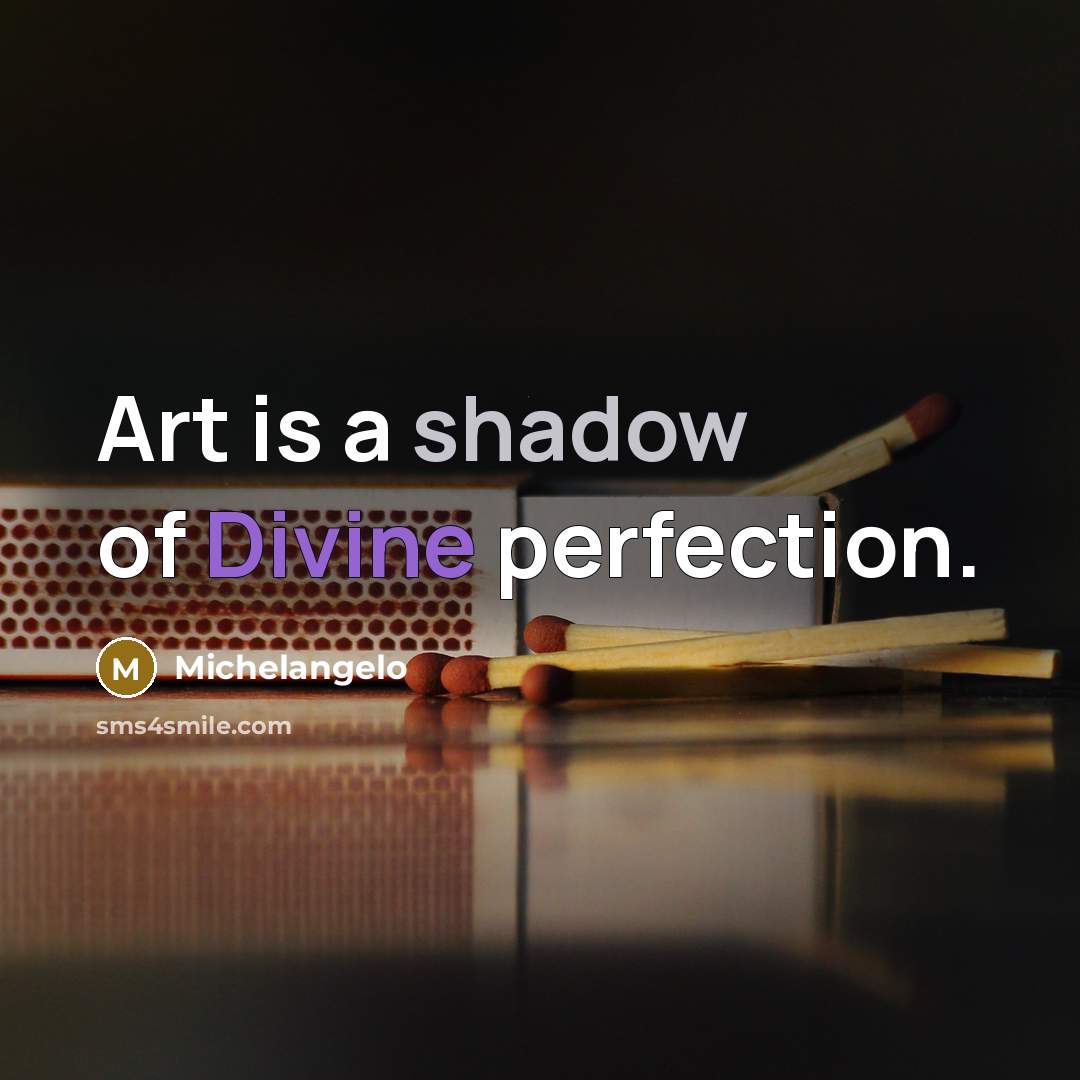 “Art is a shadow of Divine perfection.” quote by Michelangelo