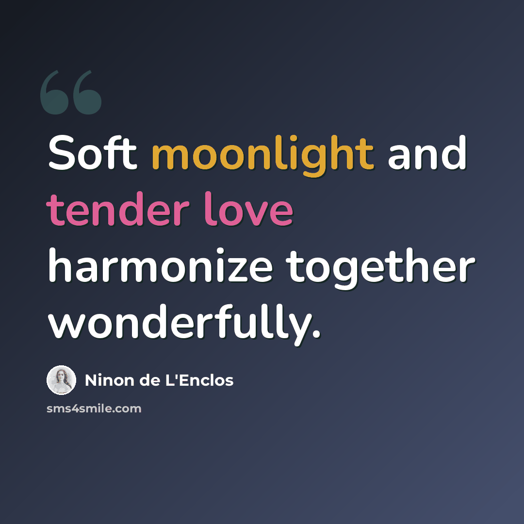 “Soft moonlight and tender love harmonize together wonderfully.” quote by Ninon de L'Enclos