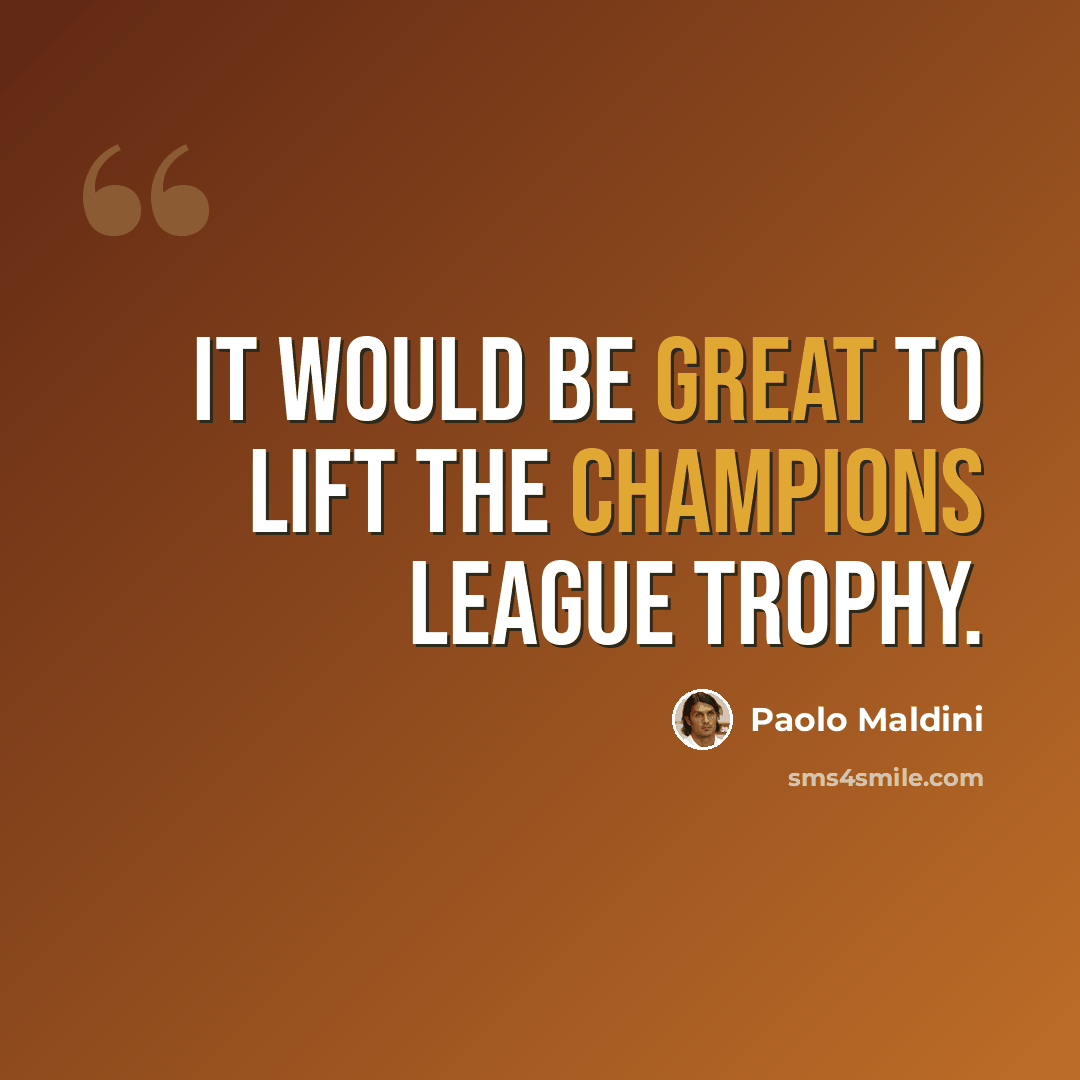 “It would be great to lift the Champions League trophy.” quote by Paolo Maldini