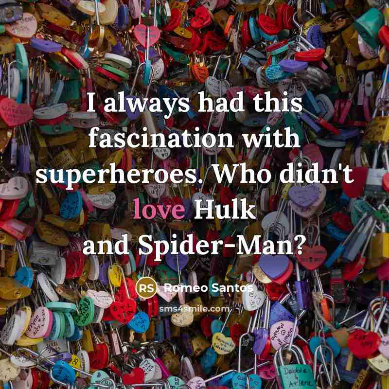 “I always had this fascination with superheroes. Who didn't love Hulk and Spider-Man?” quote by Romeo Santos