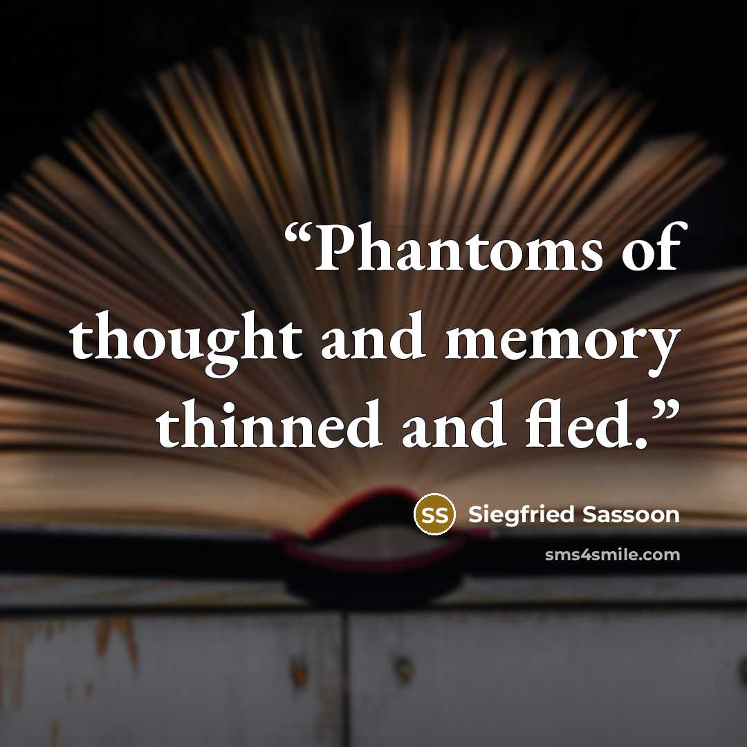 “Phantoms of thought and memory thinned and fled.” quote by Siegfried Sassoon