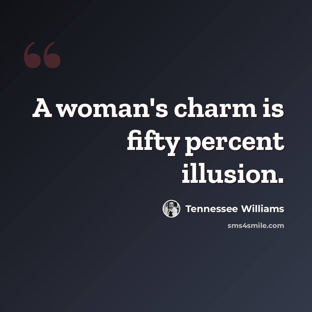 “A woman's charm is fifty percent illusion.” quote by Tennessee Williams