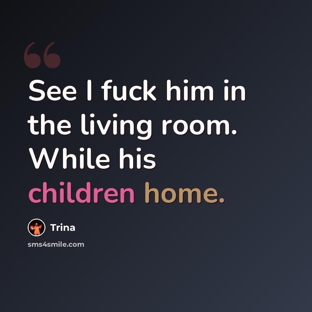 “See I fuck him in the living room. While his children home.” quote by Trina