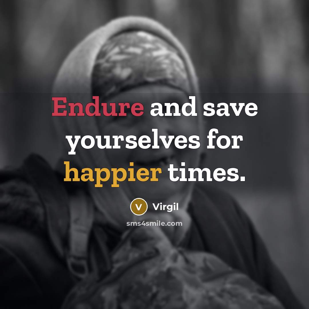 “Endure and save yourselves for happier times.” quote by Virgil