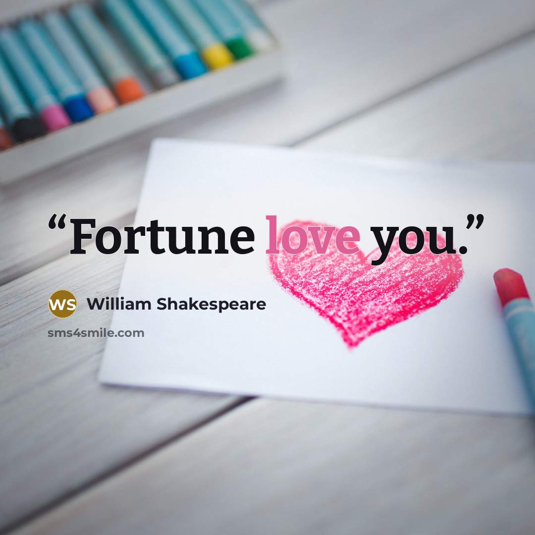 “Fortune love you.” quote by William Shakespeare