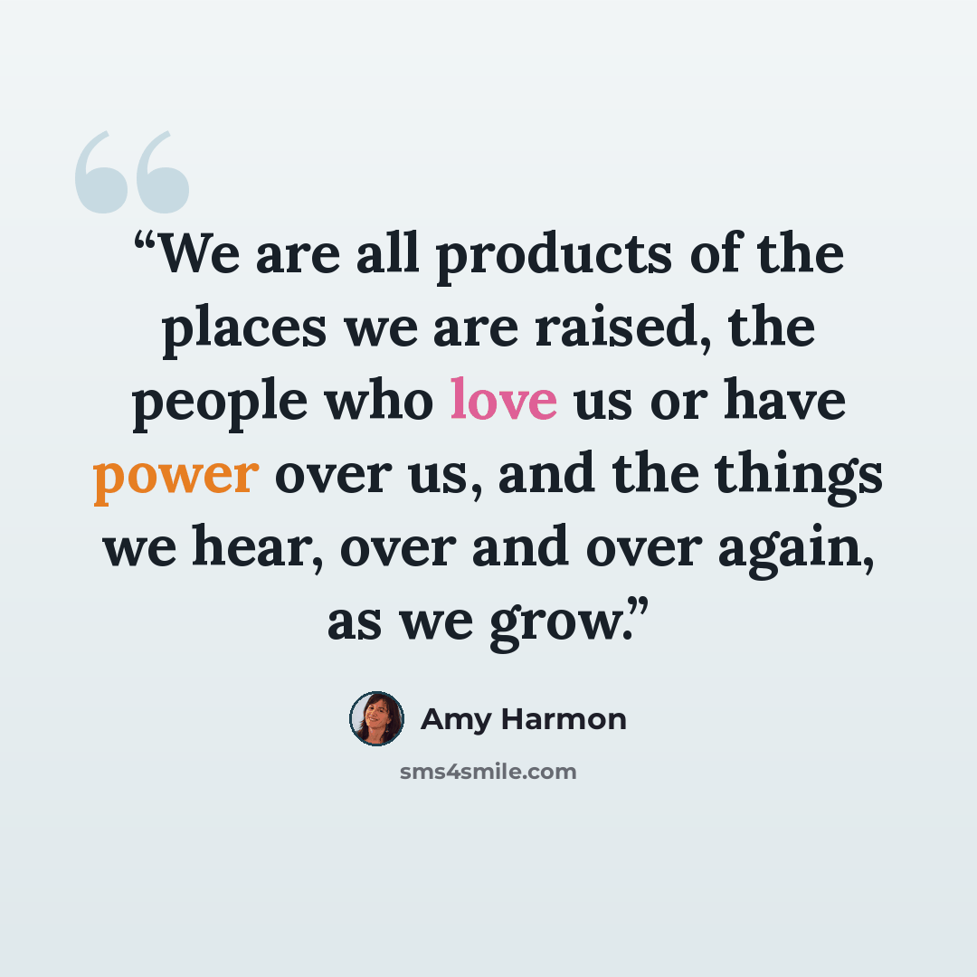 “We are all products of the places we are raised, the people who love us or have power over us, and the things we hear, over and over again, as we grow.” quote by Amy Harmon