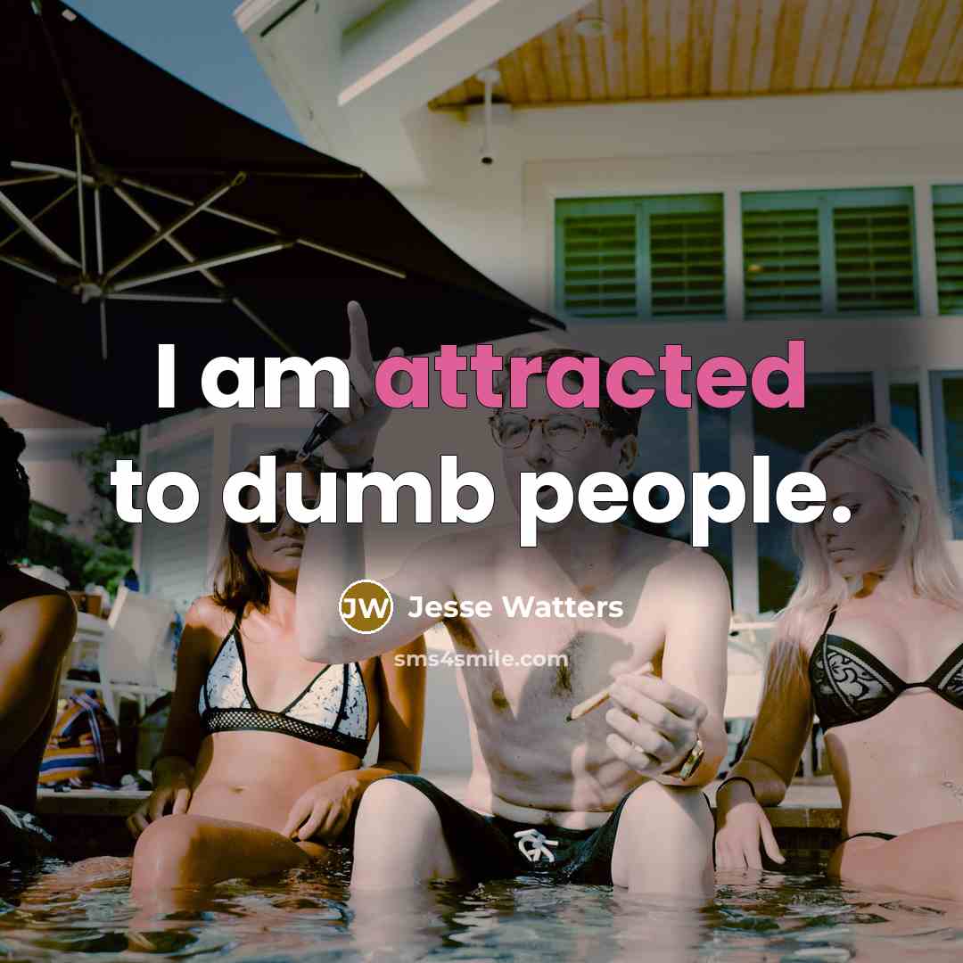 “I am attracted to dumb people.” quote by Jesse Watters