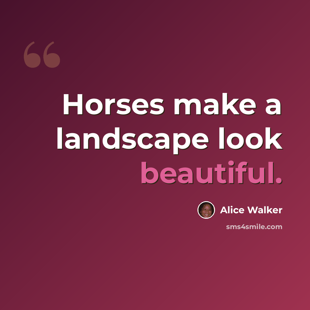 “Horses make a landscape look beautiful.” quote by Alice Walker