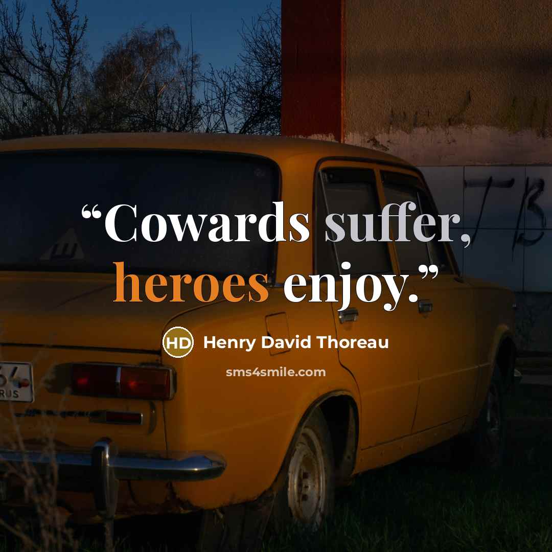 “Cowards suffer, heroes enjoy.” quote by Henry David Thoreau