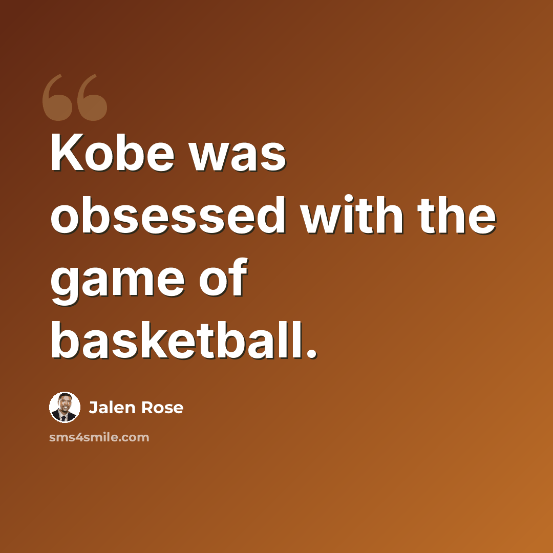 “Kobe was obsessed with the game of basketball.” quote by Jalen Rose