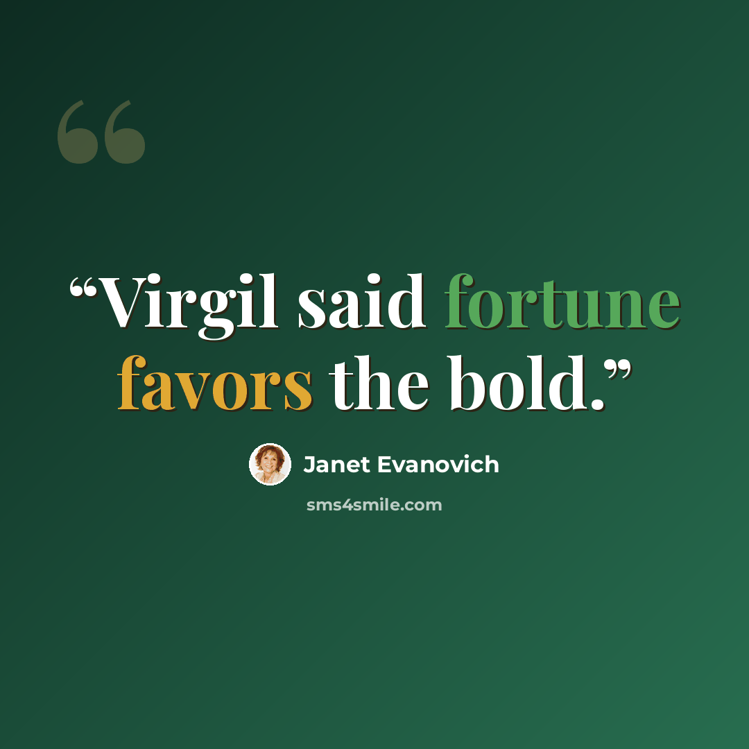 “Virgil said fortune favors the bold.” quote by Janet Evanovich