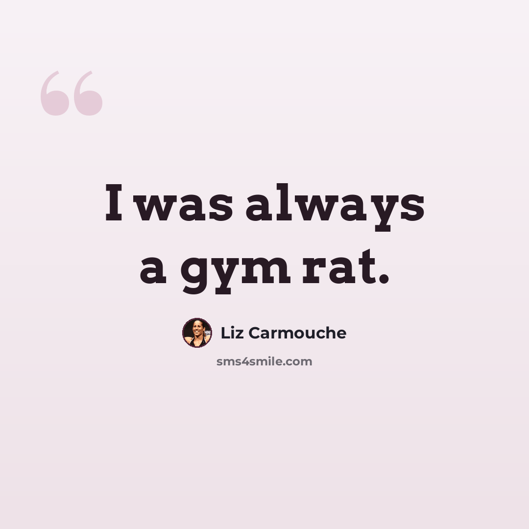 “I was always a gym rat.” quote by Liz Carmouche