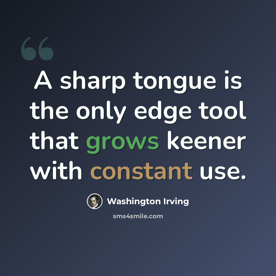 “A sharp tongue is the only edge tool that grows keener with constant use.” quote by Washington Irving
