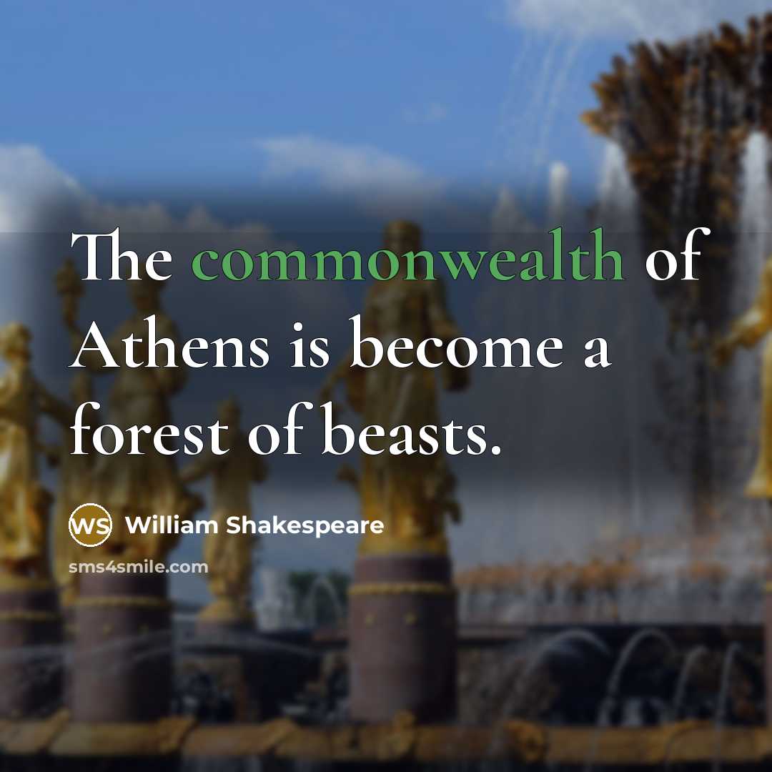 “The commonwealth of Athens is become a forest of beasts.” quote by William Shakespeare