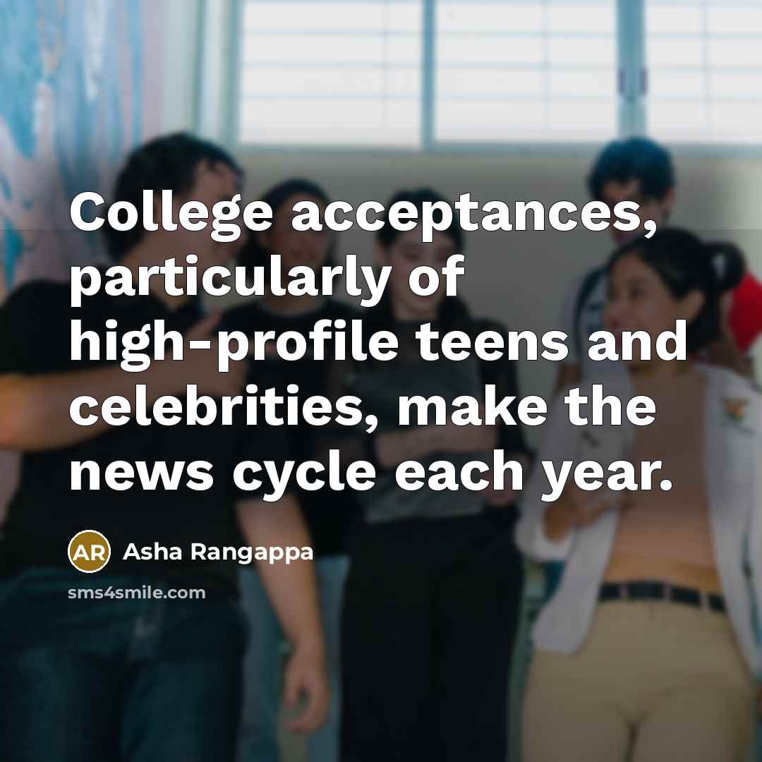 “College acceptances, particularly of high-profile teens and celebrities, make the news cycle each year.” quote by Asha Rangappa