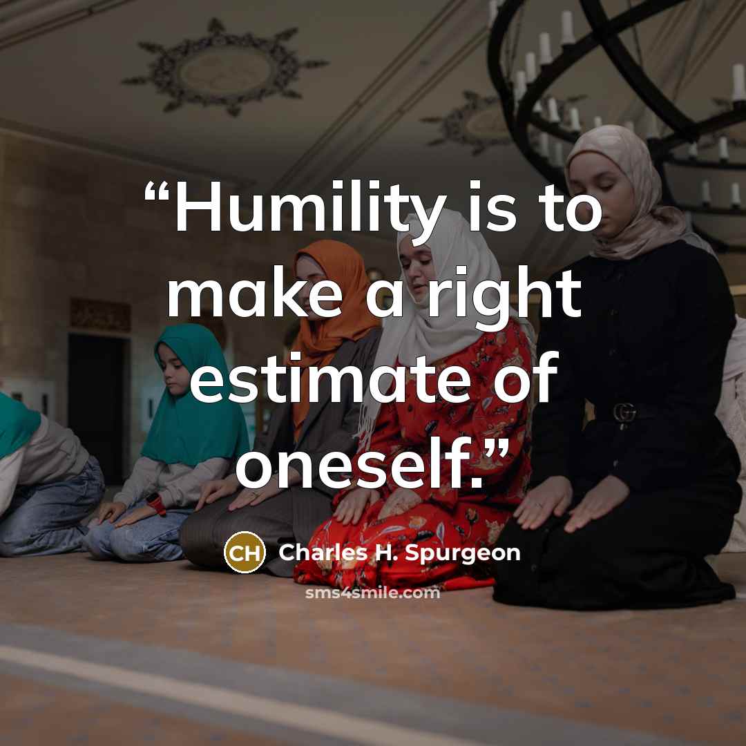 “Humility is to make a right estimate of oneself.” quote by Charles H. Spurgeon