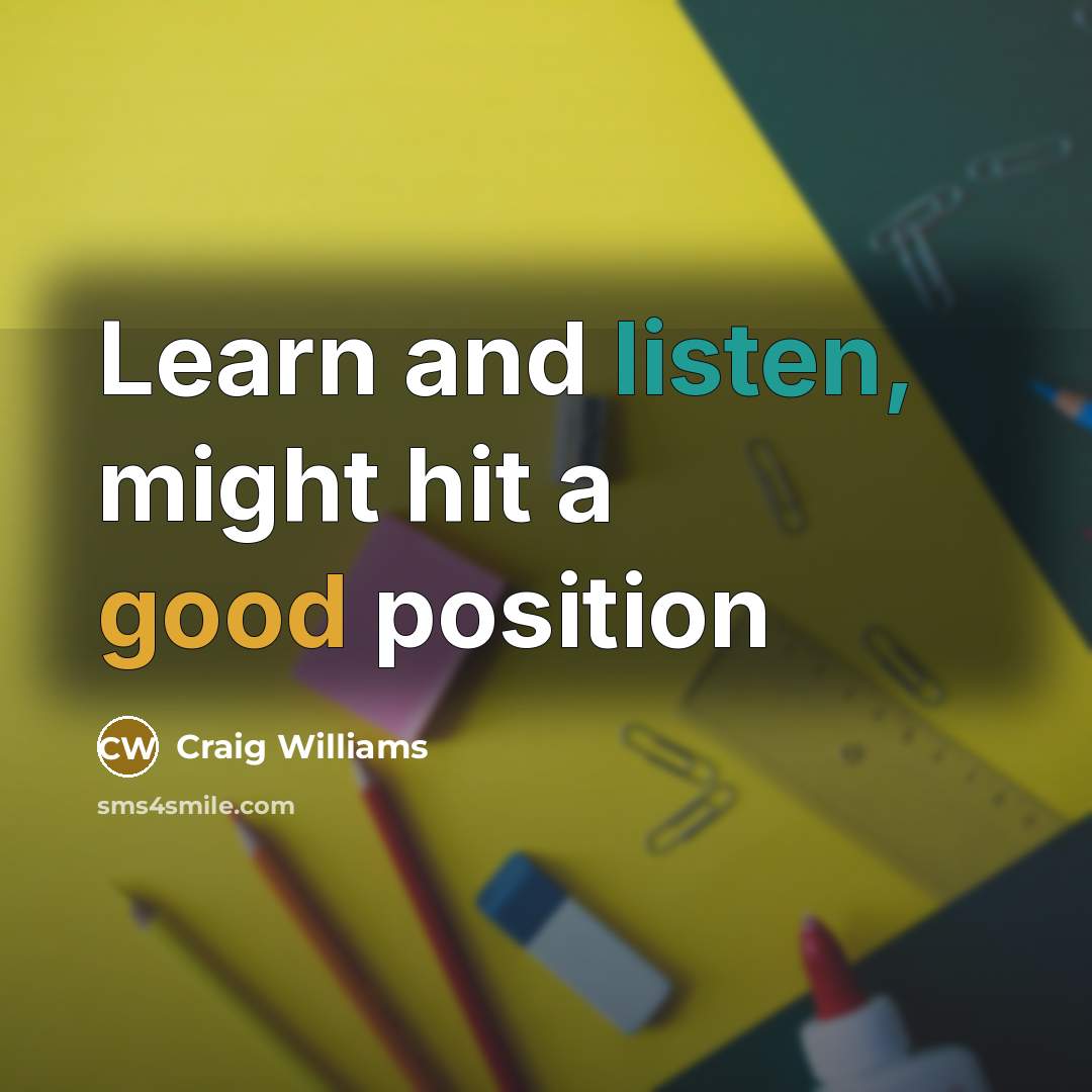 “Learn and listen, might hit a good position” quote by Craig Williams