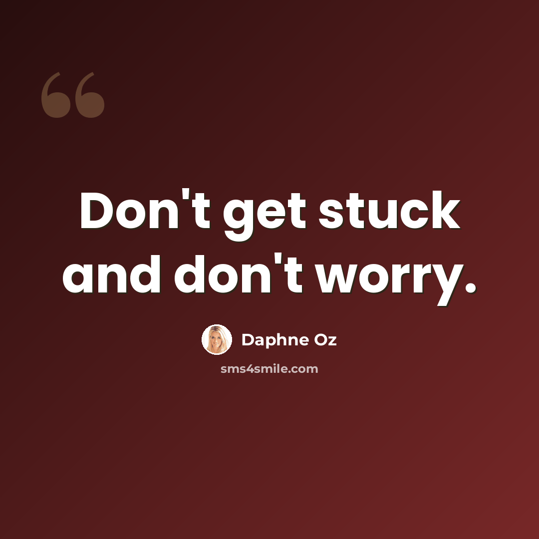 “Don't get stuck and don't worry.” quote by Daphne Oz