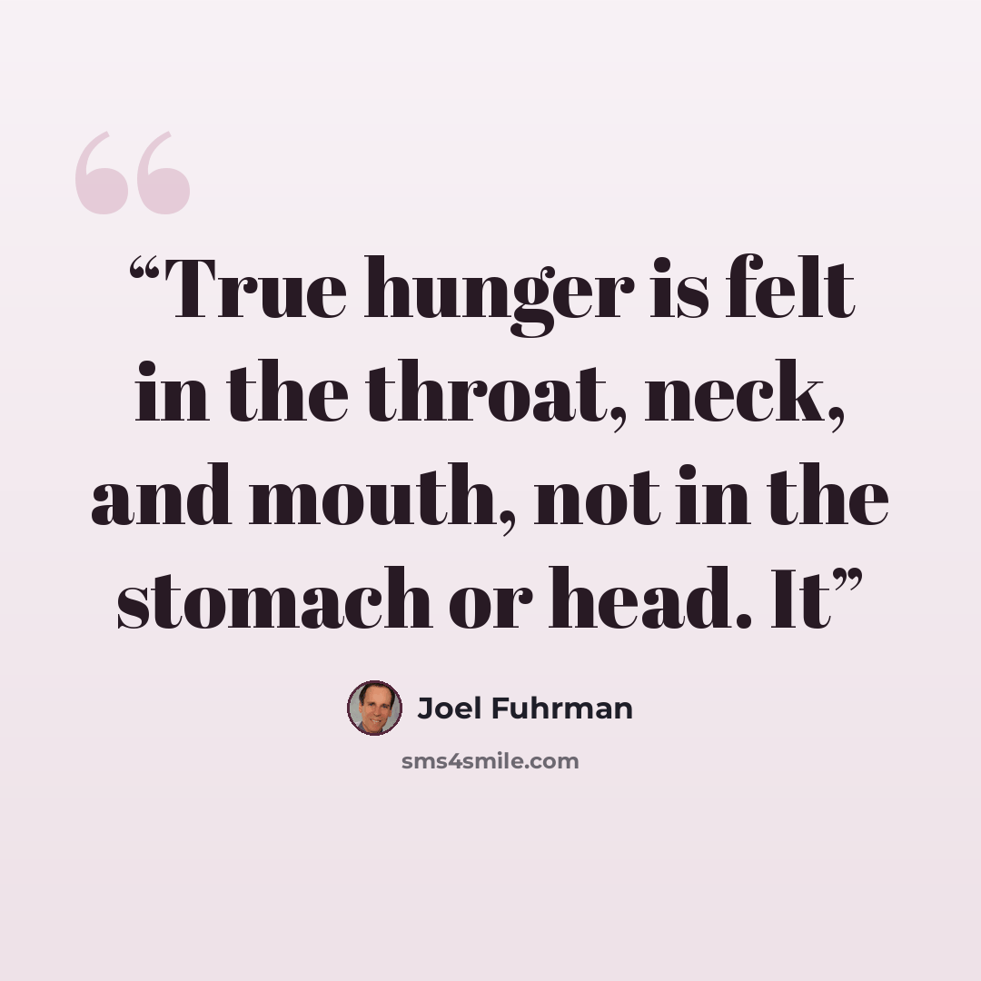 “True hunger is felt in the throat, neck, and mouth, not in the stomach or head. It” quote by Joel Fuhrman