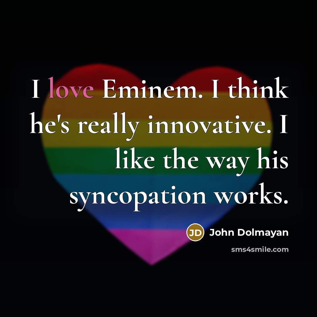 “I love Eminem. I think he's really innovative. I like the way his syncopation works.” quote by John Dolmayan