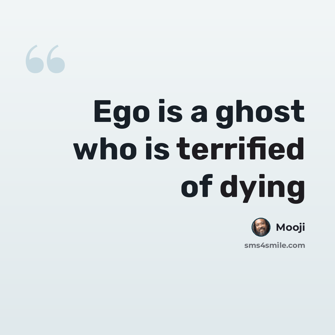 “Ego is a ghost who is terrified of dying” quote by Mooji