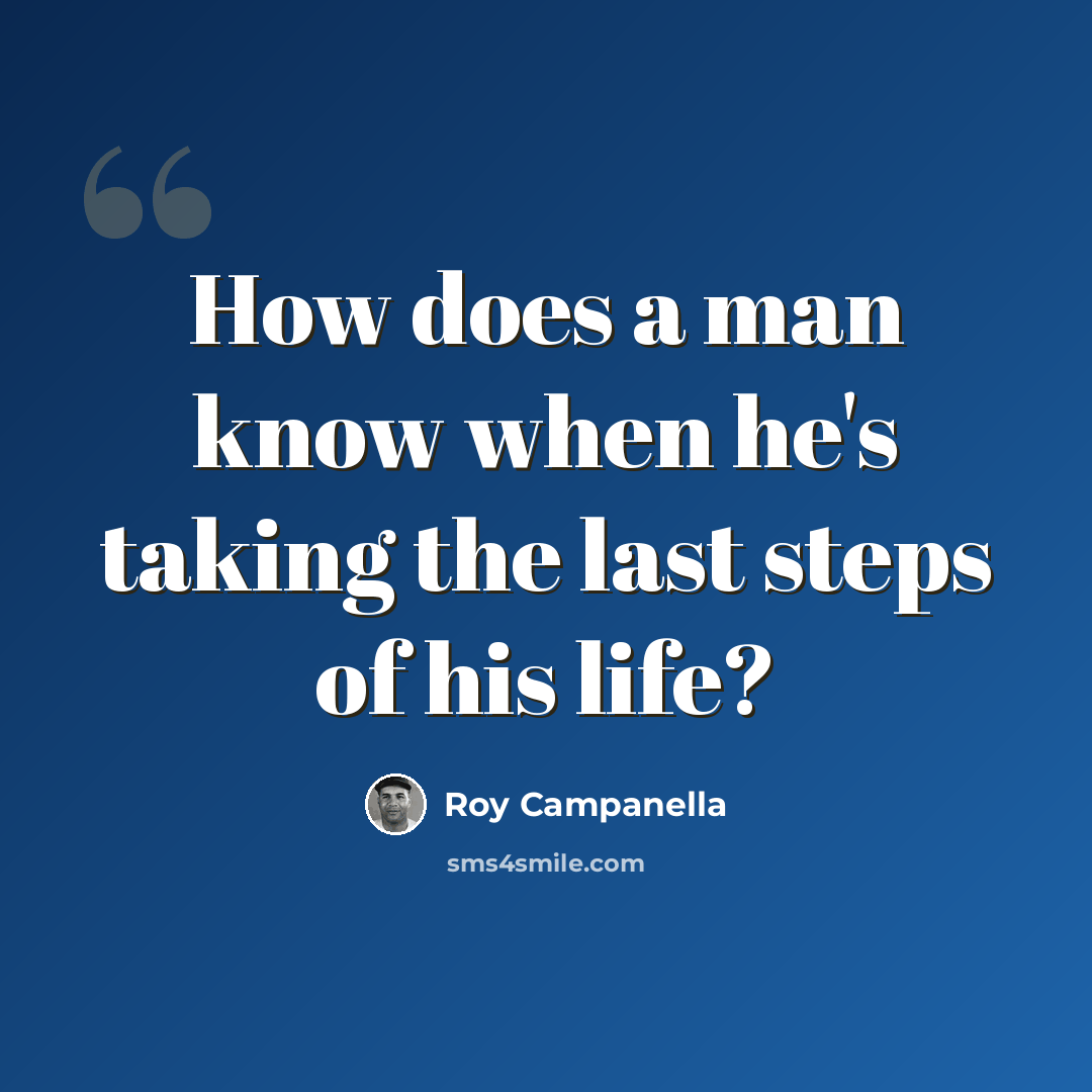 “How does a man know when he's taking the last steps of his life?” quote by Roy Campanella