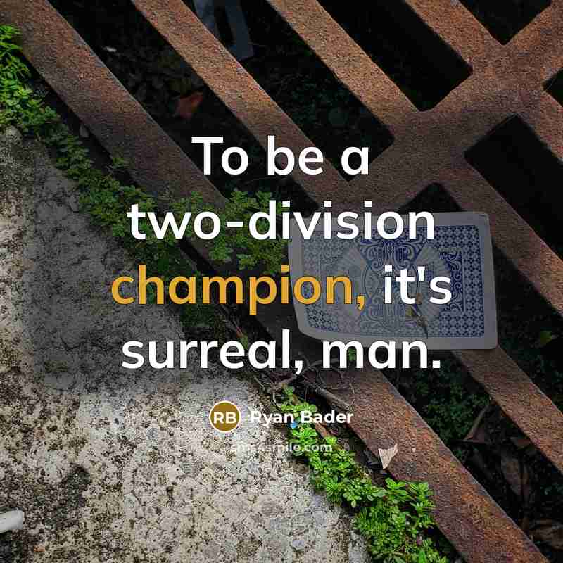 “To be a two-division champion, it's surreal, man.” quote by Ryan Bader
