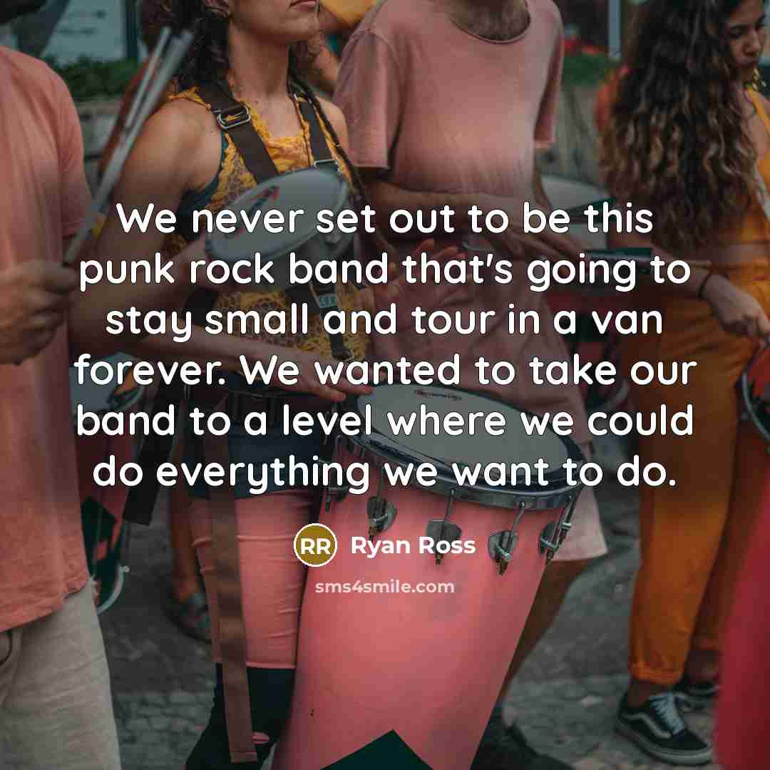 “We never set out to be this punk rock band that's going to stay small and tour in a van forever. We wanted to take our band to a level where we could do everything we want to do.” quote by Ryan Ross