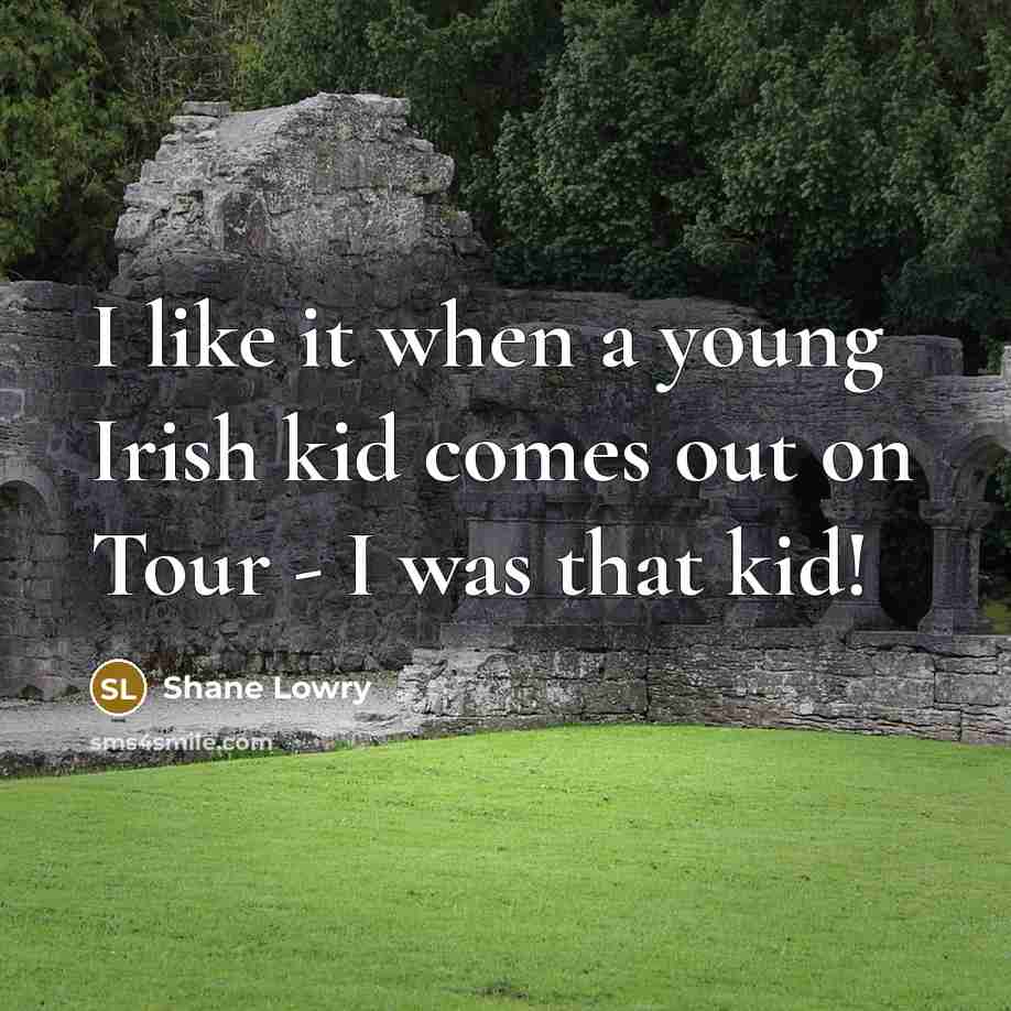 “I like it when a young Irish kid comes out on Tour - I was that kid!” quote by Shane Lowry