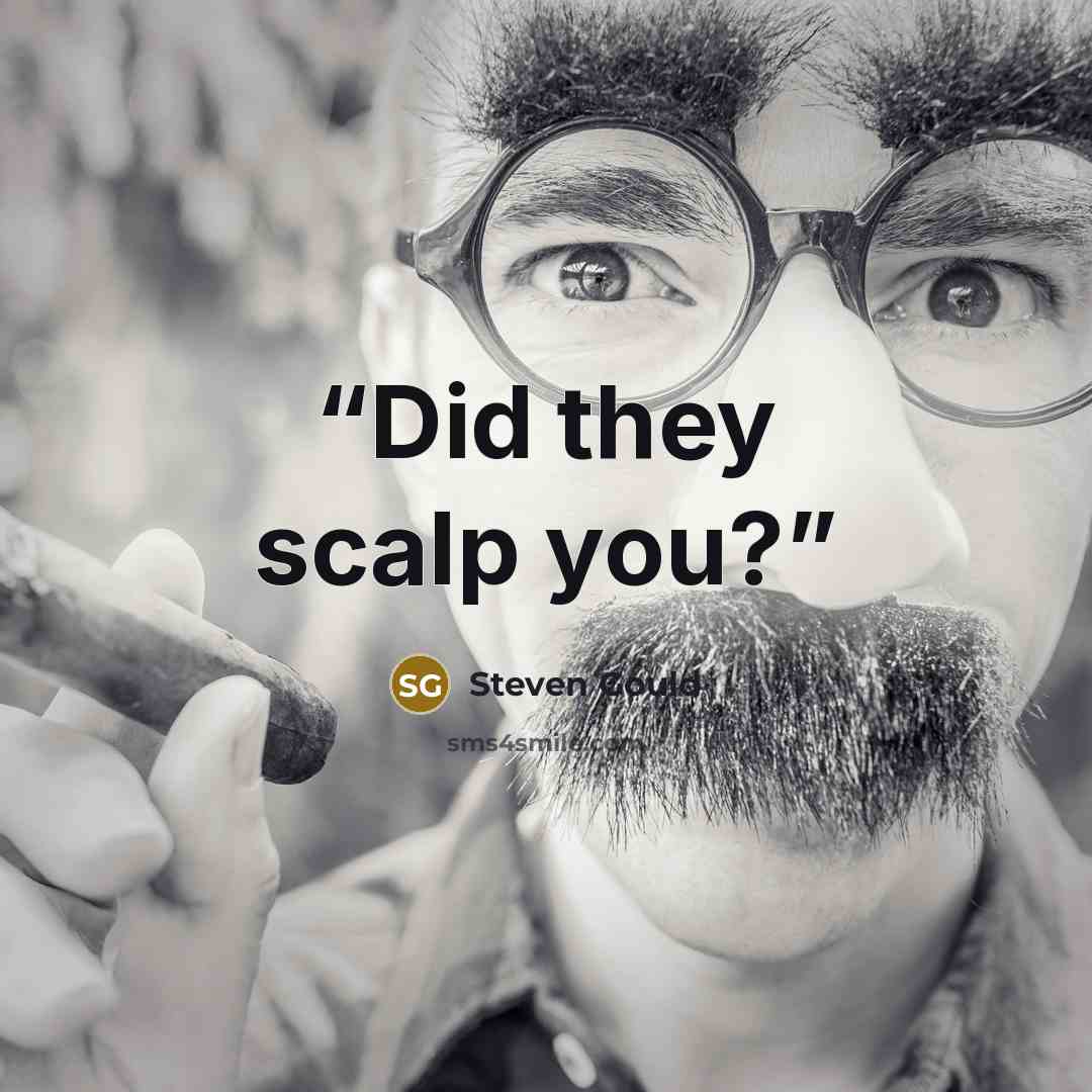 “Did they scalp you?” quote by Steven Gould