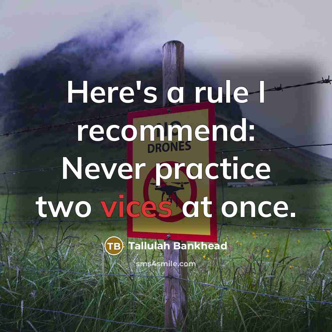 “Here's a rule I recommend: Never practice two vices at once.” quote by Tallulah Bankhead