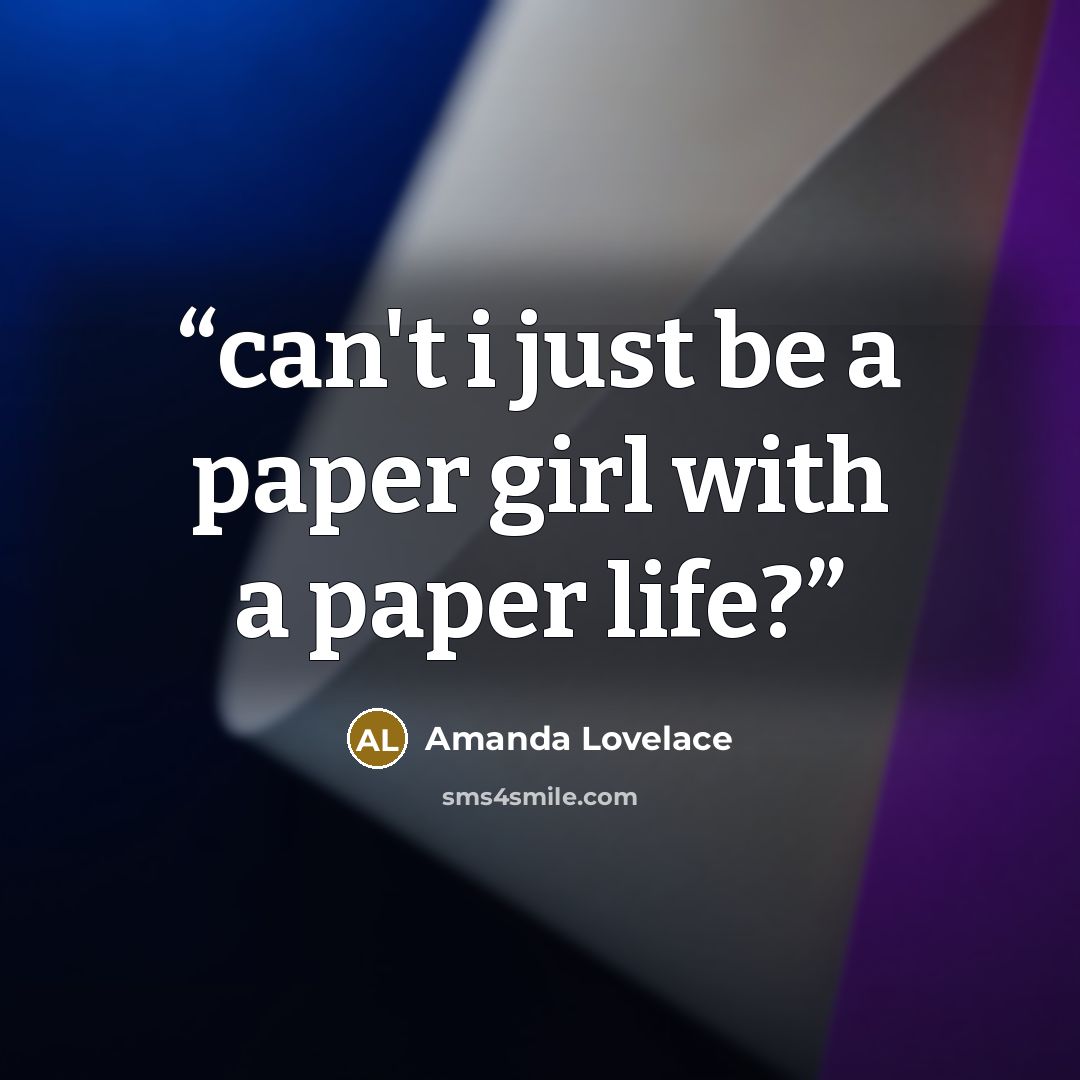 “can't i just be a paper girl with a paper life?” quote by Amanda Lovelace
