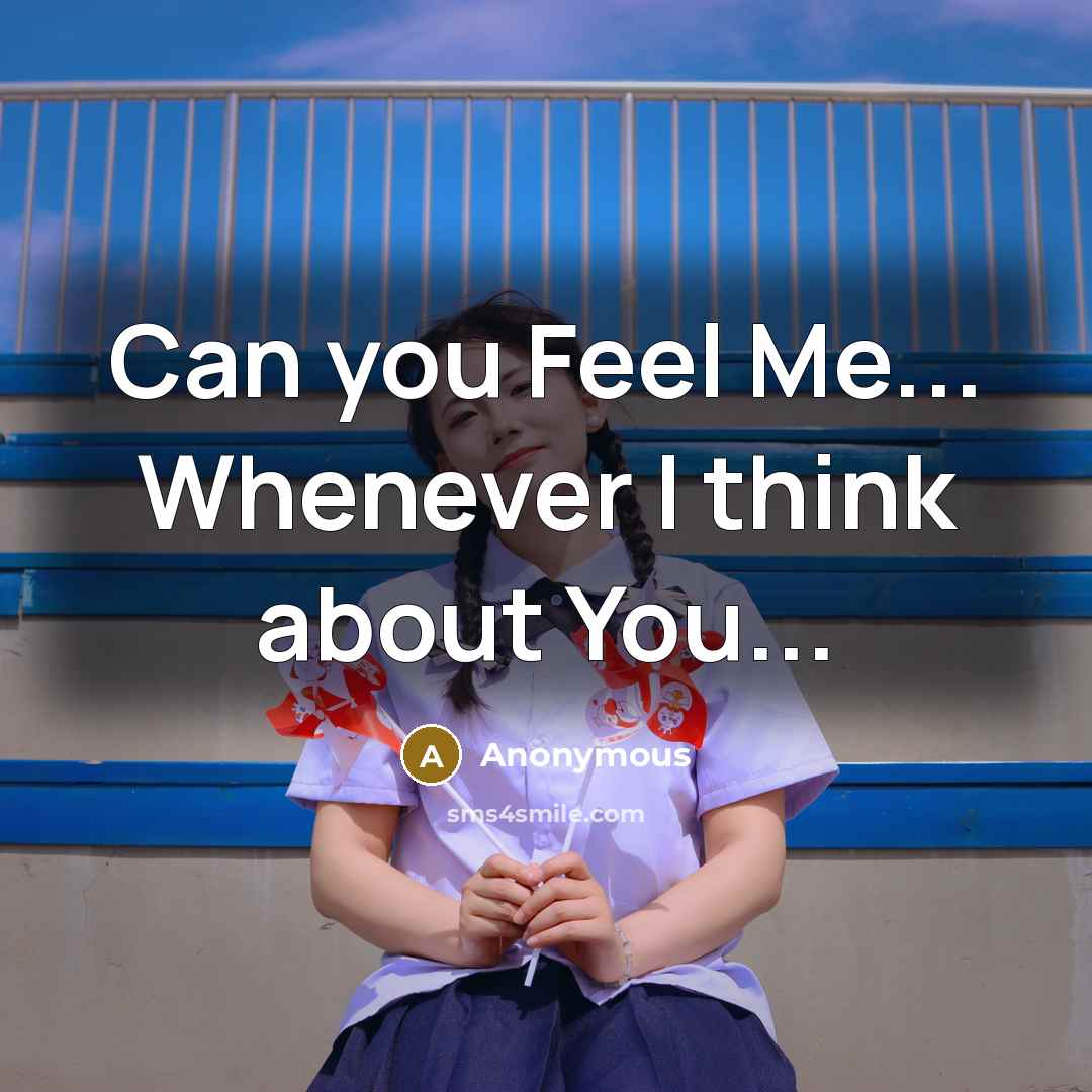 “Can you Feel Me... Whenever I think about You...” quote by Anonymous