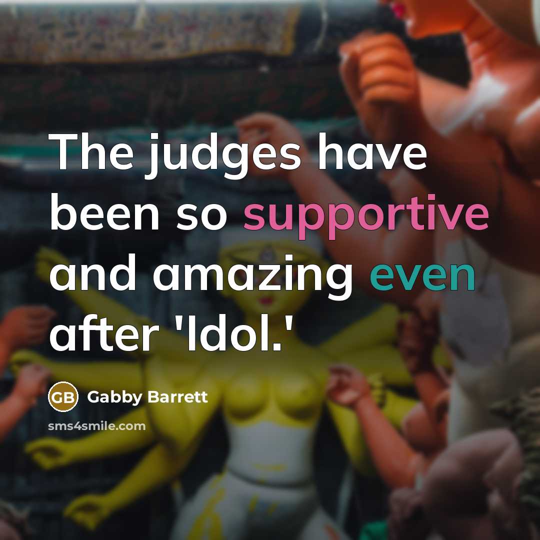 “The judges have been so supportive and amazing even after 'Idol.'” quote by Gabby Barrett